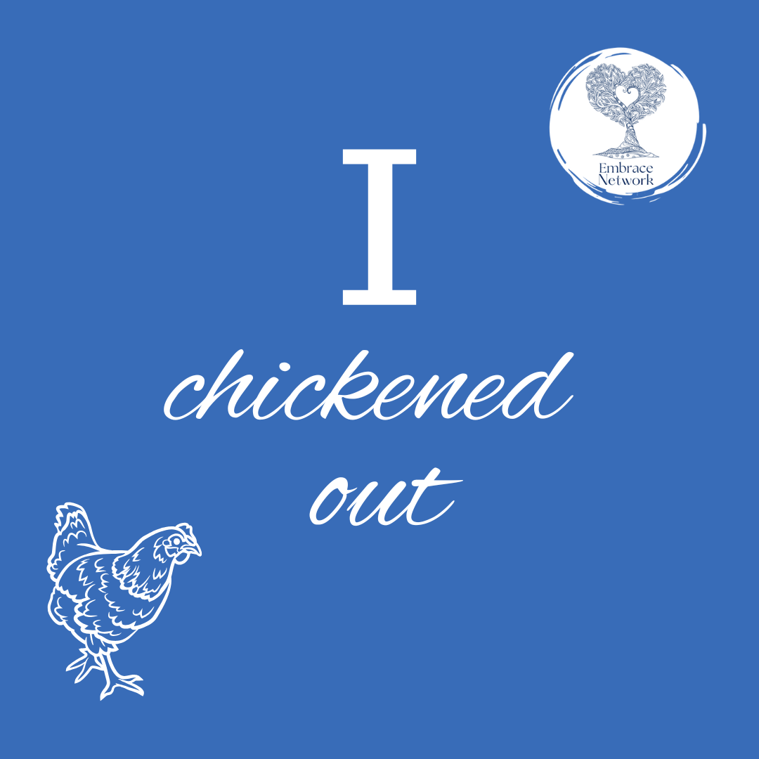 Image of hand drawn chicken on a blue background with the words I chickened out and the Embrace Network logo